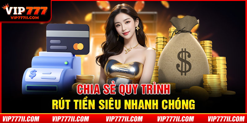 Chia sẻ quy trình rút tiền siêu nhanh chóng