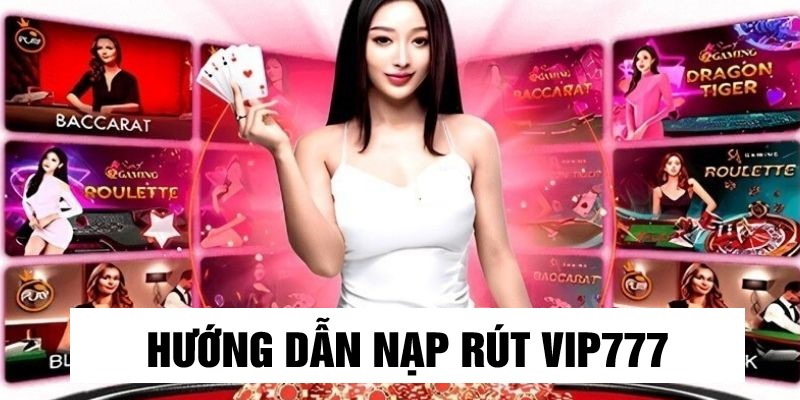 Hướng dẫn nạp rút Vip777 - Rút tiền tại VIP777