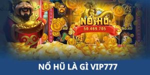 nổ hũ là gì vip777