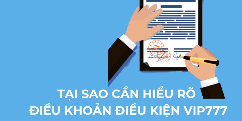 Tại sao cần hiểu rõ điều khoản điều kiện Vip777