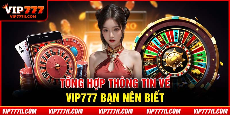 Tổng hợp thông tin về VIP777 bạn nên biết